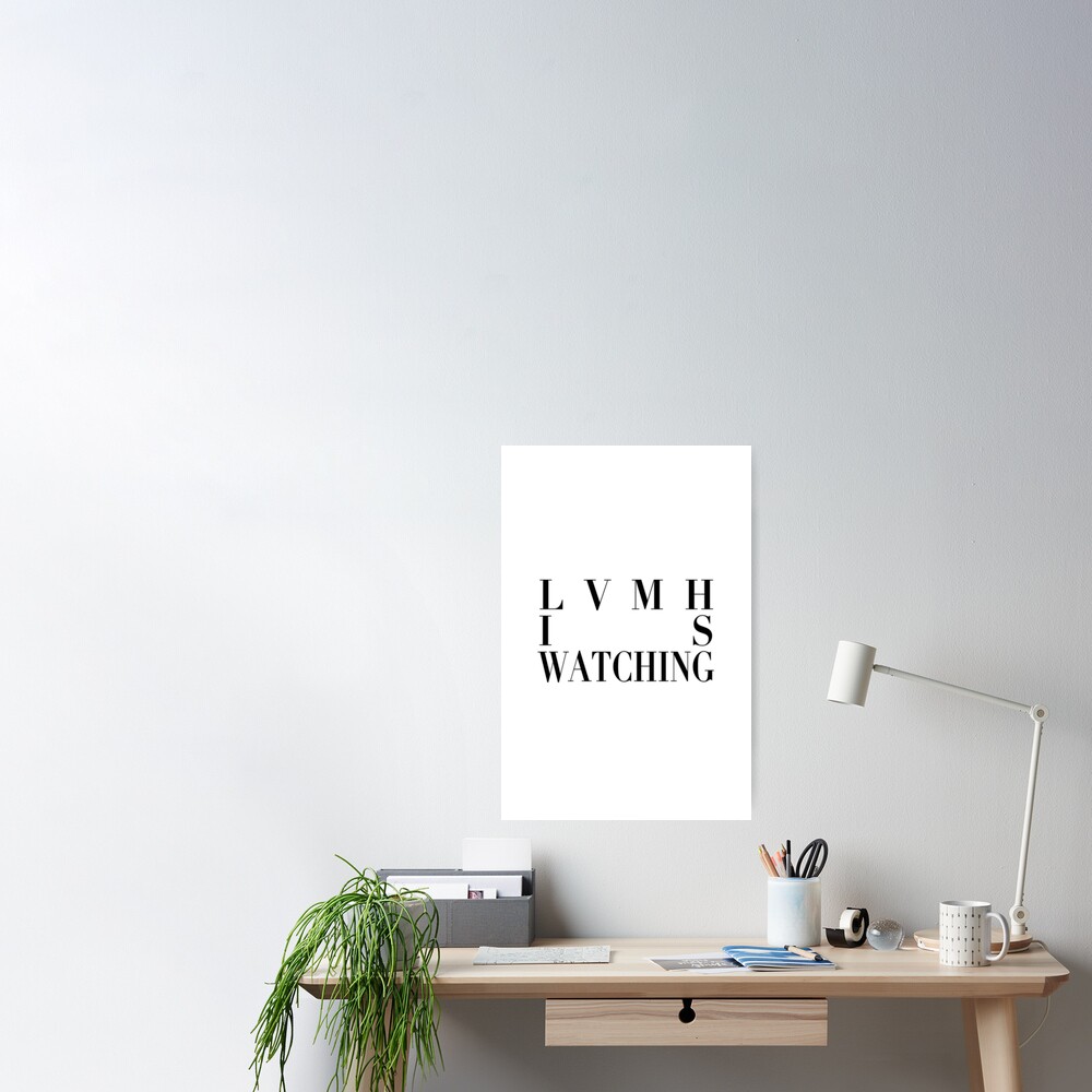 LVMH Is Watching  Poster for Sale by OrdinaryOrie