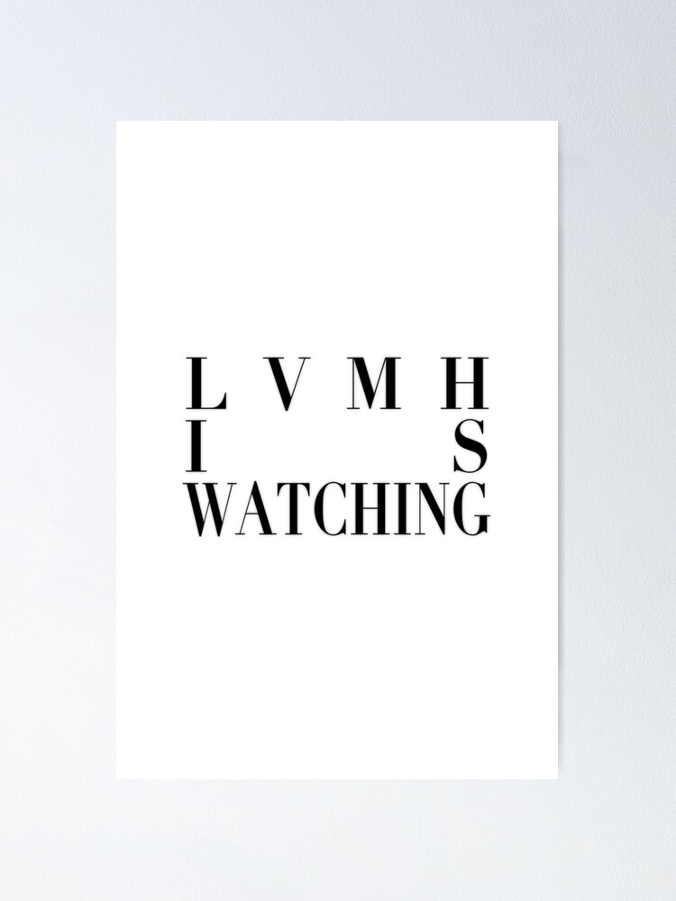 LVMH Is Watching  Poster for Sale by OrdinaryOrie