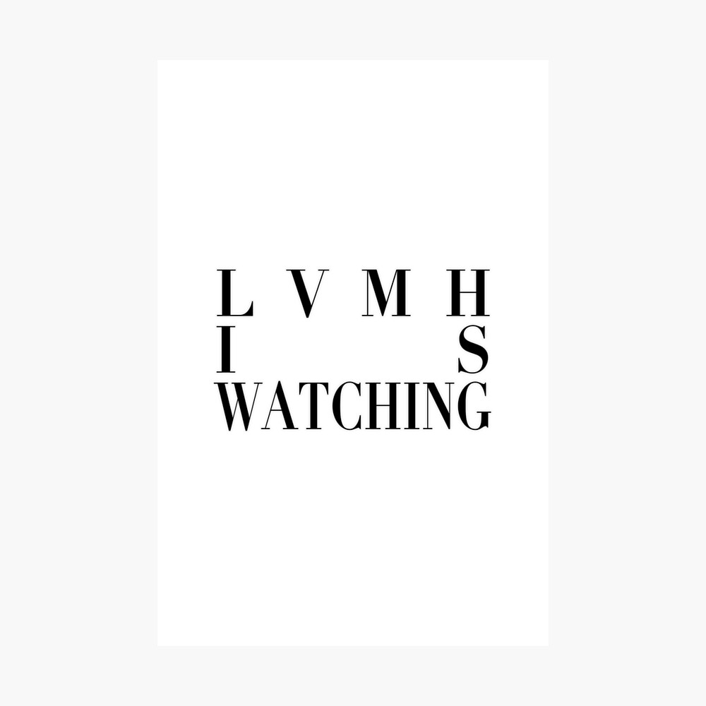 LVMH Is Watching  Poster for Sale by OrdinaryOrie