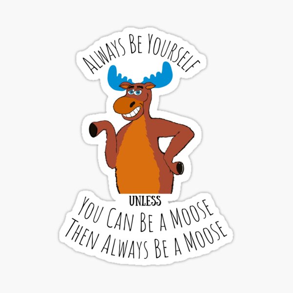 Item preview, Always be a Moose designed and sold by Josi Ella Holt.