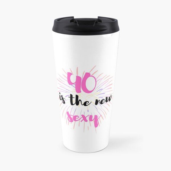40 is the new sexy Travel Mug