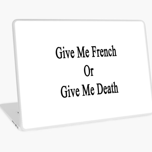 Item preview, Give Me French Or Give Me Death  designed and sold by supernova23.