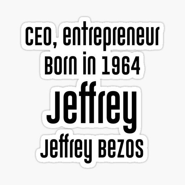 CEO, entrepreneur Born in 1964 Jeffrey Jeffrey Bezos Sticker