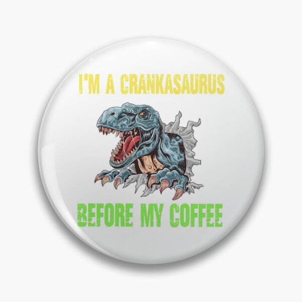 Item preview, I’m a crankasaurus before my coffee Trex design designed and sold by Designs Of all kinds.