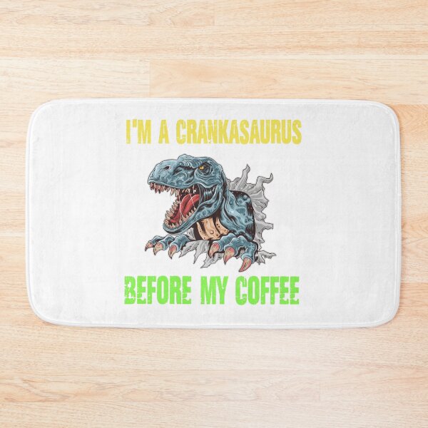 Item preview, I’m a crankasaurus before my coffee Trex design designed and sold by Designs Of all kinds.