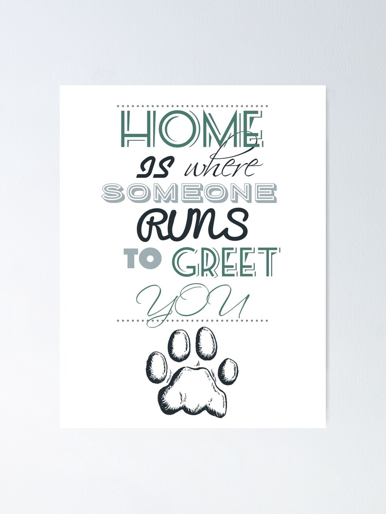 Home Is Where Someone Runs To Greet You Paw Print Style 1 Poster By Jessicaadesign Redbubble