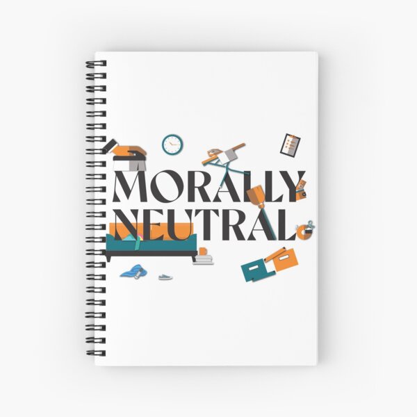Messiness is Morally Neutral Spiral Notebook