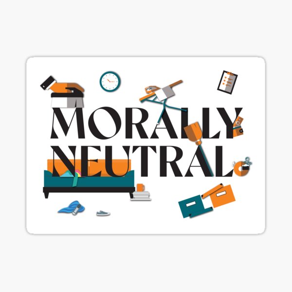 Messiness is Morally Neutral Sticker