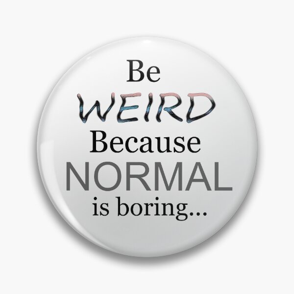 Item preview, Be Weird Because Normal is boring designed and sold by Clay Baula.