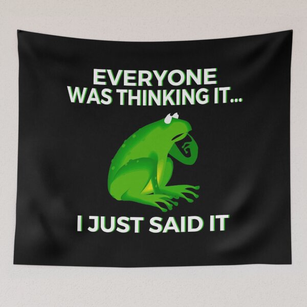 Item preview, Everyone Was Thinking It I Just Said It Funny Frog designed and sold by JG0024.