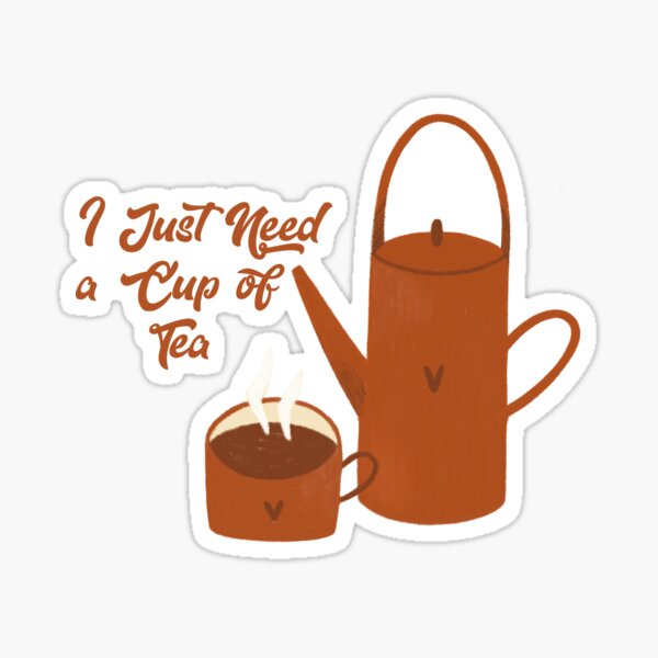 Tea cup with kettle I just need a cup of tea Sticker