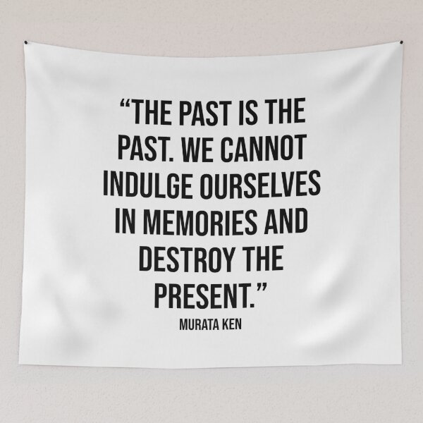 Item preview, The Past is the Past Quote by Murata Ken designed and sold by OtaquotesJo.