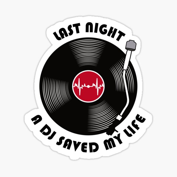 Last night a DJ saved my life Sticker