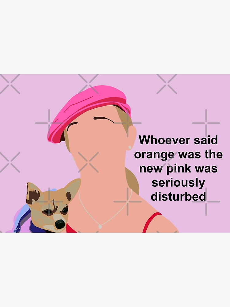 "Whoever said orange was the new pink was seriously disturbed " Poster