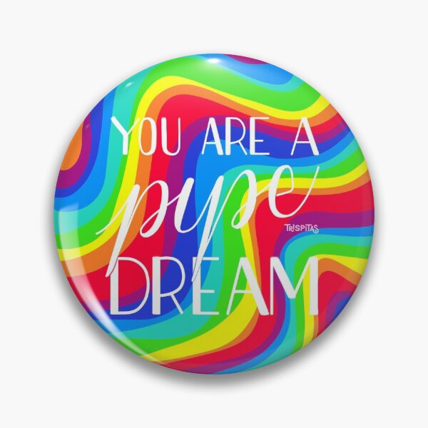 Item preview, You Are a Pipe Dream designed and sold by trispitas.