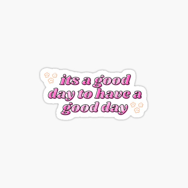 its a good day to have a good day Sticker