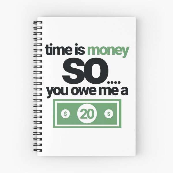 Item preview, Time is money so you owe me a $20. Unique Rhyme Quote Funny Saying designed and sold by tiredofwinning.