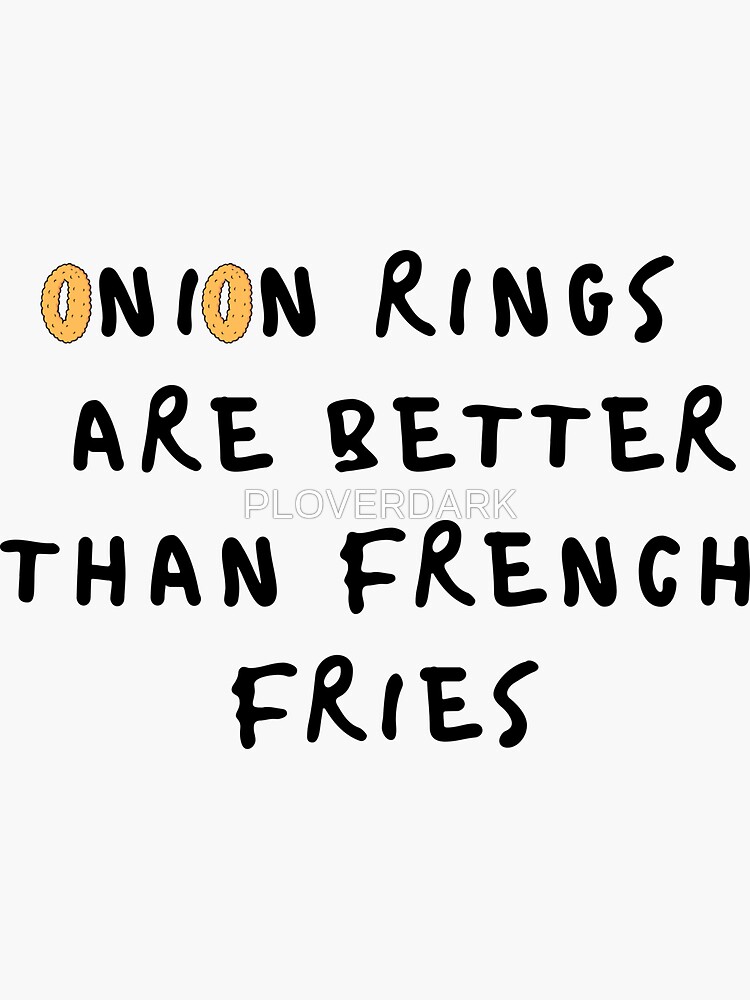 "Onion rings are better than french fries" Sticker for Sale by