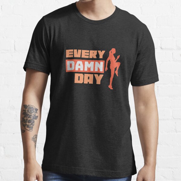 Every Damn Day Essential T-Shirt