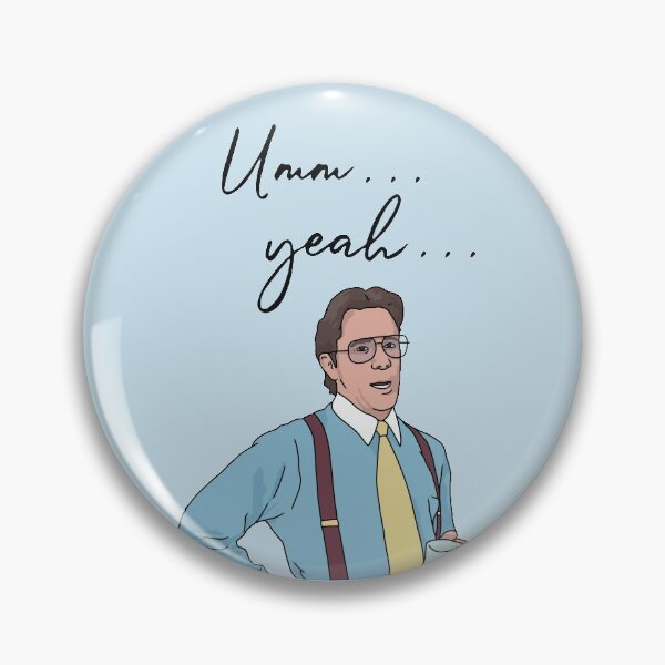 Item preview, "Um Yea" Bill Lumbergh, Funny Movie Quote designed and sold by thirdwheeltees.