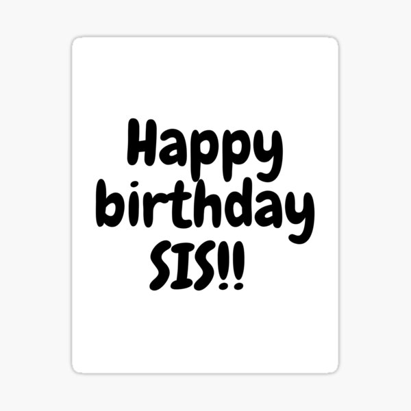 "Happy birthday sis" Sticker for Sale by Daniboy6 Redbubble