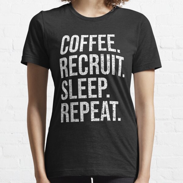 Coffee Recruit Sleep Repeat Funny Human Resources Gift Essential T-Shirt