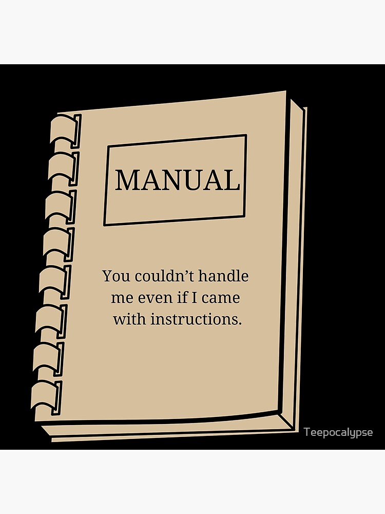 Manual You Couldnt Handle Me Even If I Came With Instructions