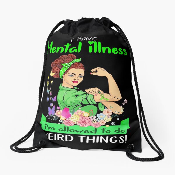 I Have Mental Illness I'm Allowed To Do Weird Things Drawstring Bag