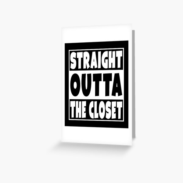 Straight Outta The Closet Greeting Card