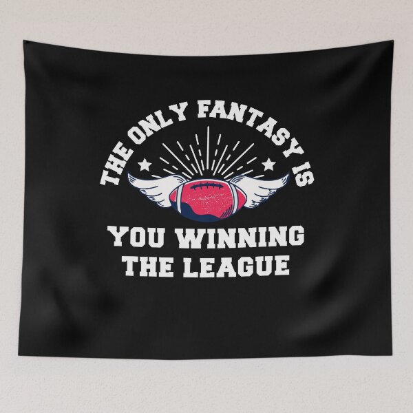 Item preview, The Only Fantasy Is You Winning The League  designed and sold by wdyoungblood.