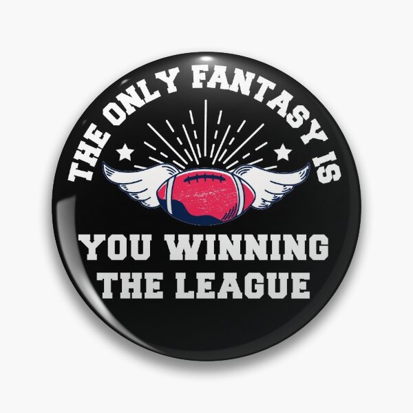 Item preview, The Only Fantasy Is You Winning The League  designed and sold by wdyoungblood.