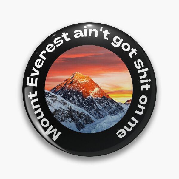 Item preview, Mount Everest ain't got shit on me designed and sold by anethyst.