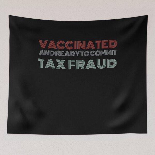 Item preview, Vaccinated And Ready To Commit Tax Fraud designed and sold by owenbaileyhii.