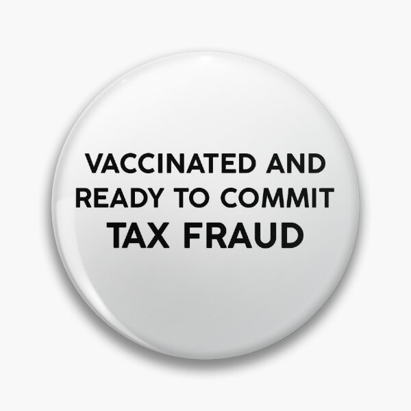 Item preview, Vaccinated And Ready To Commit Tax Fraud - Tax designed and sold by owenbaileyhii.