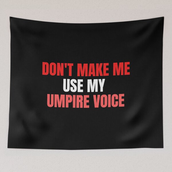 Item preview, don't make me use my umpire voice designed and sold by melshirt-shop.
