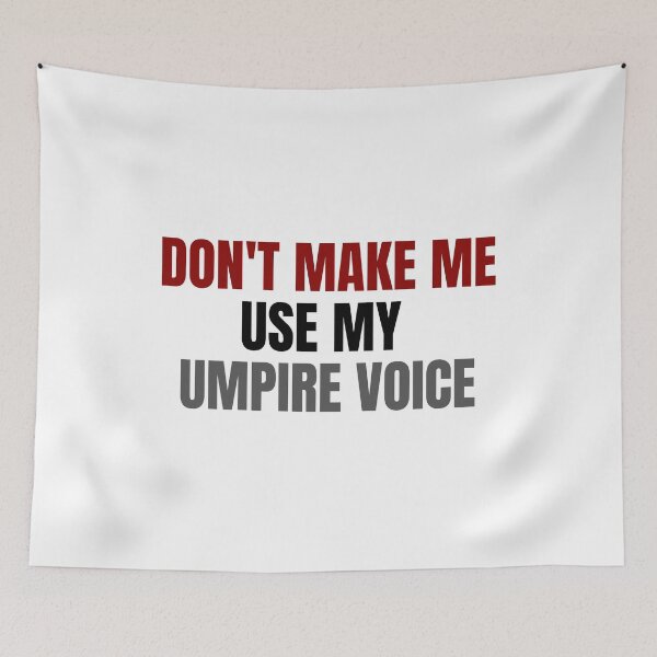 Item preview, Don't make me use my umpire voice designed and sold by melshirt-shop.