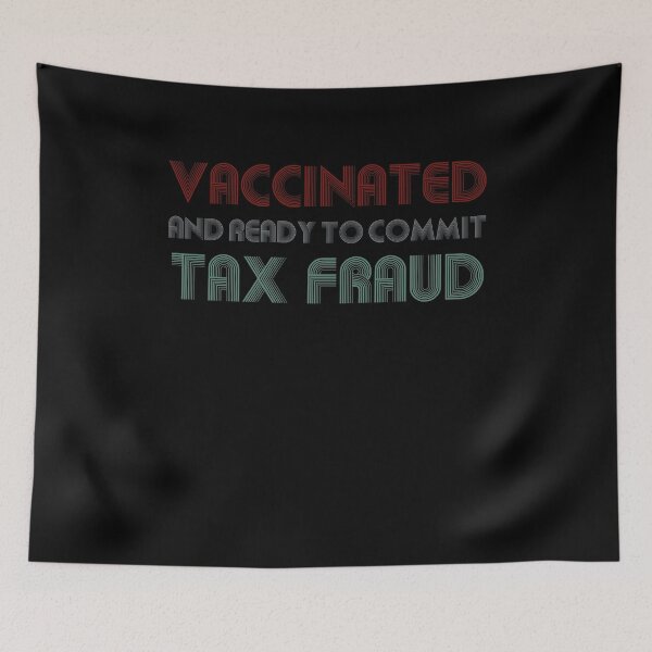 Item preview, Vaccinated And Ready To Commit Tax Fraud designed and sold by timothybakerhi.