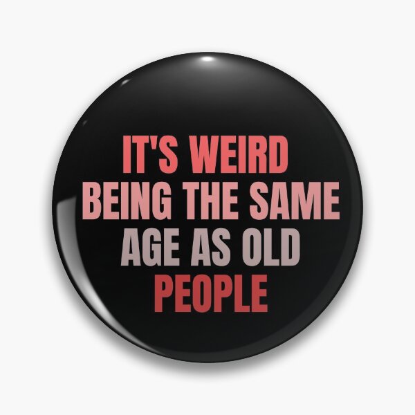Item preview, it's weird  being the same age as old people designed and sold by melshirt-shop.