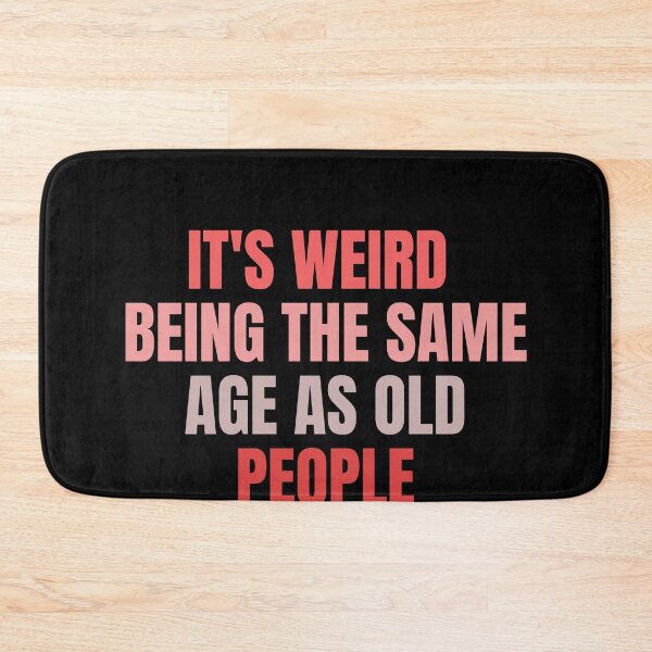 Item preview, it's weird  being the same age as old people designed and sold by melshirt-shop.
