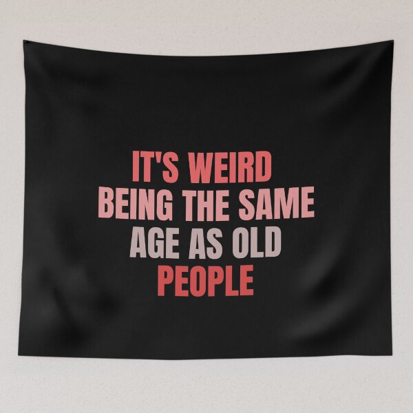 Item preview, it's weird  being the same age as old people designed and sold by melshirt-shop.
