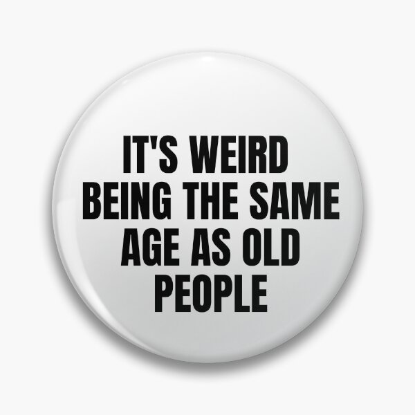Item preview, it's weird  being the same age as old people designed and sold by melshirt-shop.