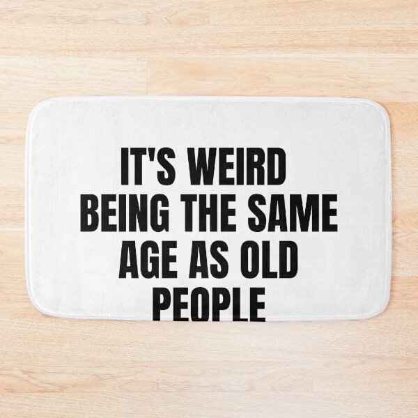 Item preview, it's weird  being the same age as old people designed and sold by melshirt-shop.