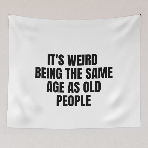 Item preview, it's weird  being the same age as old people designed and sold by melshirt-shop.
