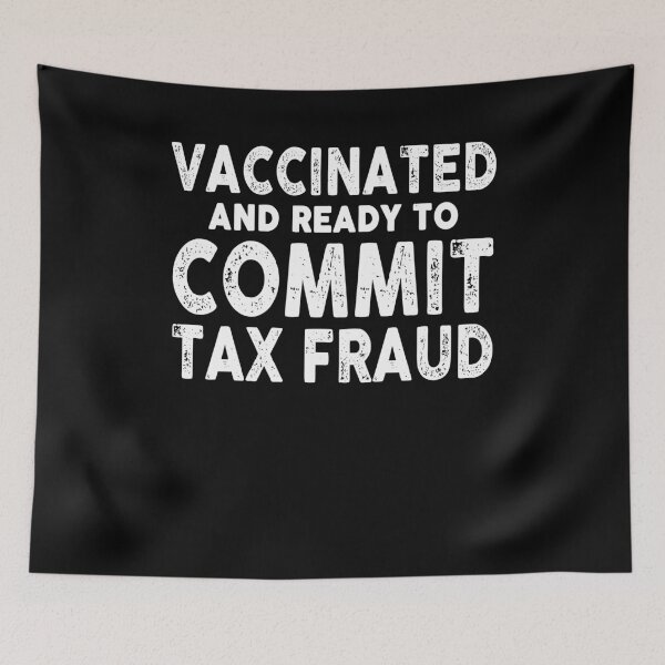 Item preview, Vaccinated And Ready To Commit Tax Fraud 2021 designed and sold by timothybakerhi.