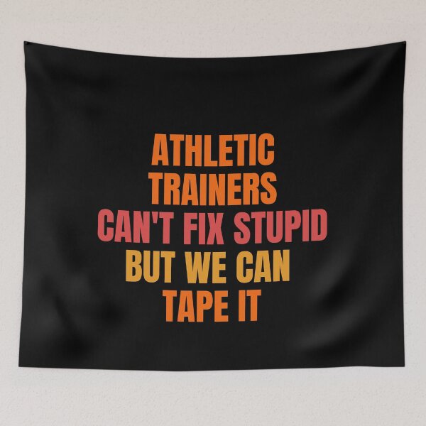 Item preview, athletic trainers can't fix stupid but we can  tape it designed and sold by melshirt-shop.