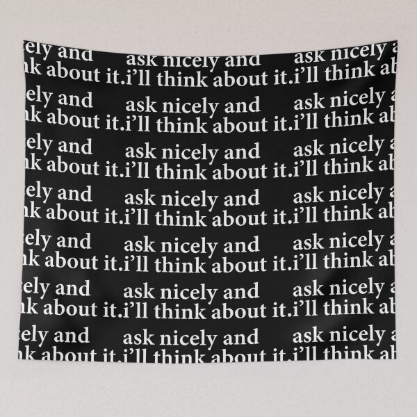 Item preview, Ask Nicely And I'll Think About it! designed and sold by StickerRepublic.