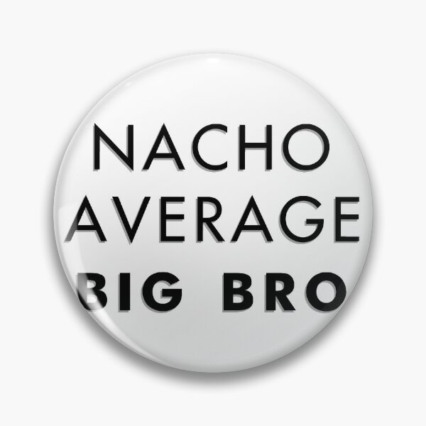 Item preview, Nacho average big bro designed and sold by keyword1.