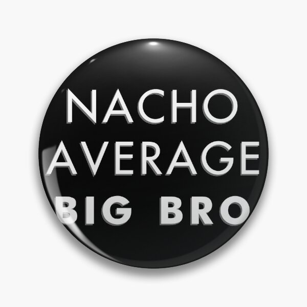 Item preview, Nacho average big bro designed and sold by keyword1.