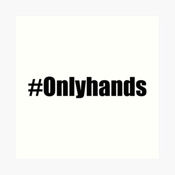 Onlyhands Art Prints | Redbubble