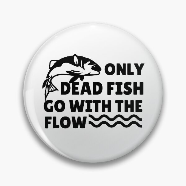 Item preview, Only Dead Fish Go With The Flow designed and sold by SweetAndSpice.